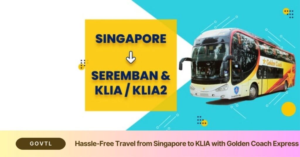 August 15 2023 August 16 2023 Govtl   Hassle Free Travel From Singapore To KLIA With Golden Coach Express 1024x536 