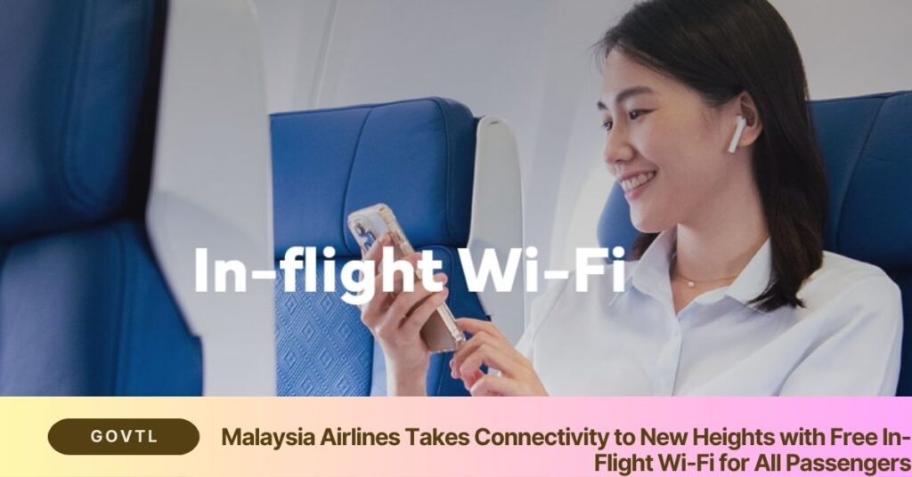 Malaysia Airlines Takes Connectivity to New Heights with Free In-Flight Wi-Fi for All Passengers